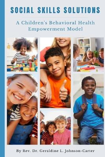 Social Skills Solutions: A Children's Behavior Health Program Model by Dr Geraldine L Johnson-Carter 9798499290347