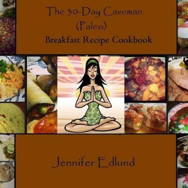 The 30-Day Caveman (Paleo) Breakfast Recipe Cookbook by Jennifer Edlund 9781495223914
