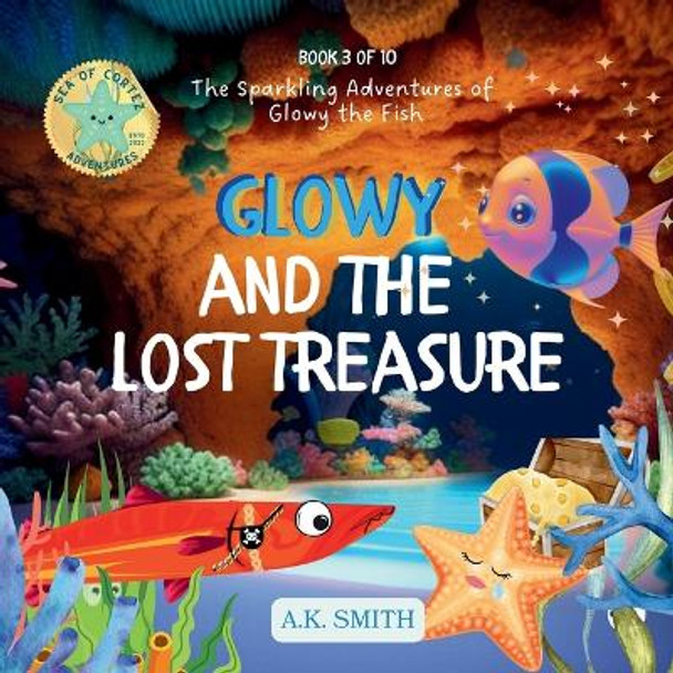 Glowy and the Lost Treasure: The Sparkling Adventures of Glowy the Fish by A K Smith 9781949325928