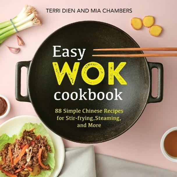 Easy Wok Cookbook: 88 Simple Chinese Recipes for Stir-Frying, Steaming and More by Terri Dien 9781641526944