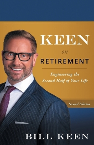 Keen on Retirement: Engineering the Second Half of Your Life by Bill Keen 9781544501819