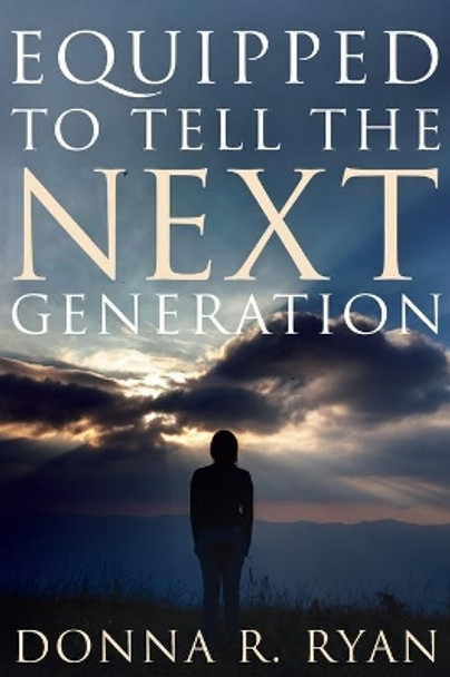 Equipped to Tell the Next Generation by Donna R Ryan 9781725261495