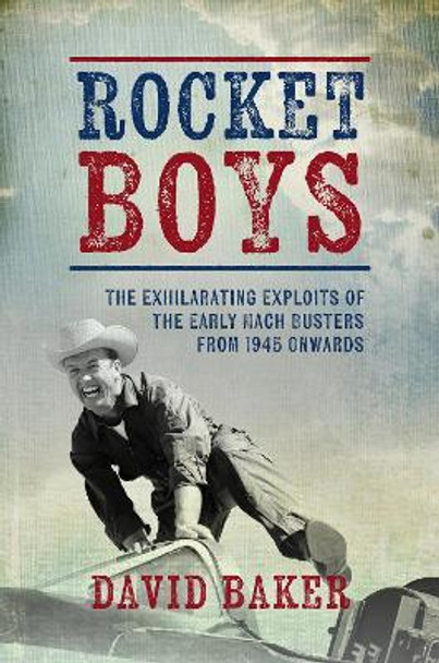 Rocket Boys: The Exhilarating Exploits of the Early Mach Busters from 1945 onwards David Baker 9781911714095