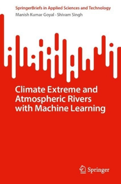 Understanding Atmospheric Rivers Using Machine Learning Manish Kumar Goyal 9783031634772