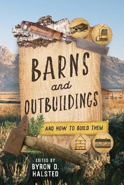 Barns and Outbuildings: And How To Build Them Byron D. Halsted 9781493076567