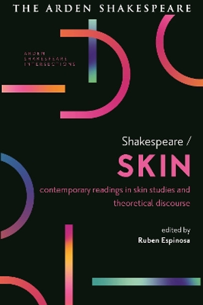 Shakespeare / Skin: Contemporary Readings in Skin Studies and Theoretical Discourse Ruben Espinosa 9781350261600