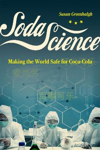 Soda Science: Making the World Safe for Coca-Cola Susan Greenhalgh 9780226834733