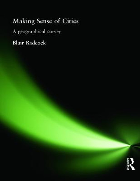 Making Sense of Cities: A geographical survey by Blair Badcock