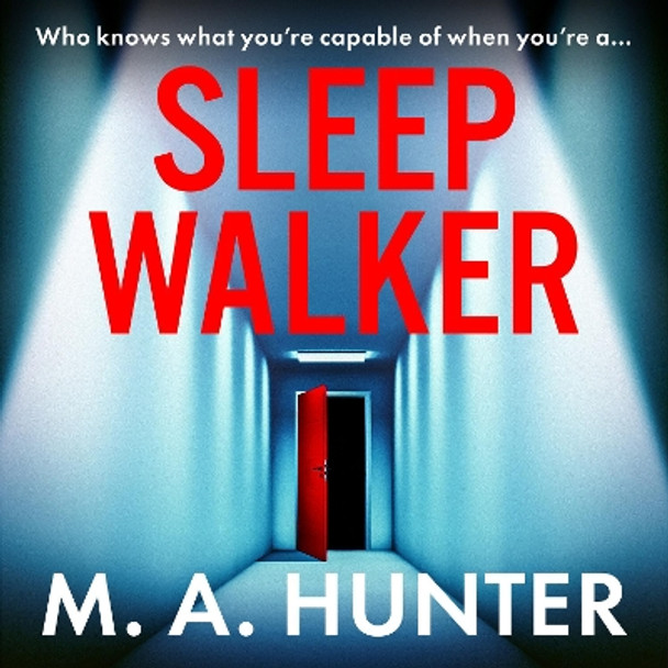 Sleepwalker: a BRAND NEW utterly gripping, twisty, psychological thrillers from BESTSELLER M A Hunter for Summer 2024 M A Hunter 9781805495598