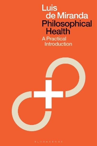 Philosophical Health: A Practical Introduction Dr Luis de Miranda 9781350405028