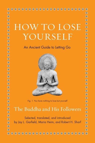 How to Lose Yourself: An Ancient Guide to Letting Go Jay L. Garfield 9780691252636