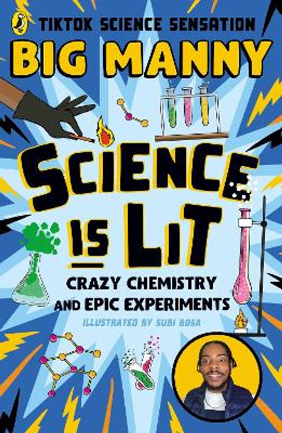 Science is Lit: Crazy chemistry and epic experiments with TikTok science sensation BIG MANNY Big Manny 9780241653722