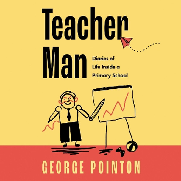 Teacher Man: Diaries of Life Inside a Primary School George Pointon 9780008529406