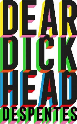 Dear Dickhead Virginie Despentes 9781529430813
