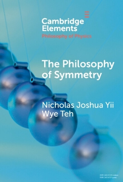 The Philosophy of Symmetry Nicholas Joshua Yii Wye Teh 9781009507301