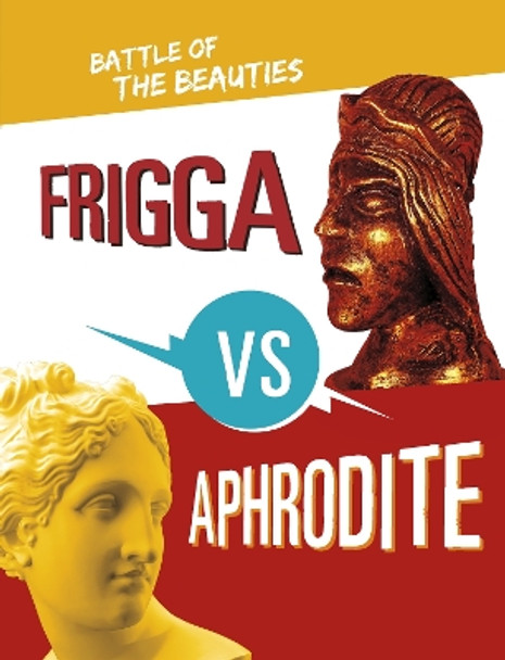 Frigga vs Aphrodite: Battle of the Beauties Lydia Lukidis 9781398252691