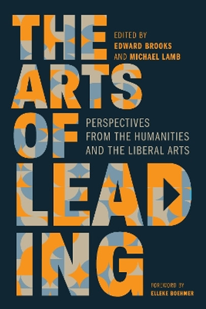 The Arts of Leading: Perspectives from the Humanities and the Liberal Arts Edward Brooks 9781647124823