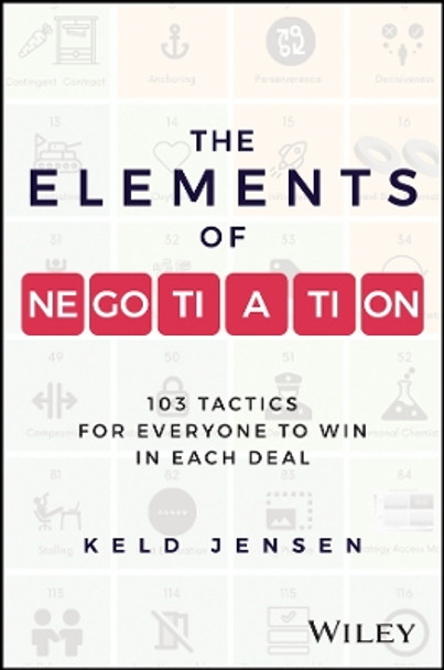 The Elements of Negotiation: 103 Tactics for Everyone to Win in Each Deal Keld Jensen 9781394248285