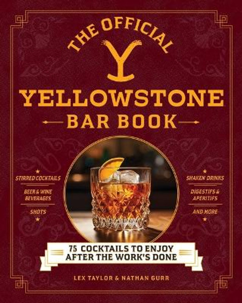 The Official Yellowstone Bar Book: 75 Cocktails to Enjoy after the Work's Done Lex Taylor 9781507222836