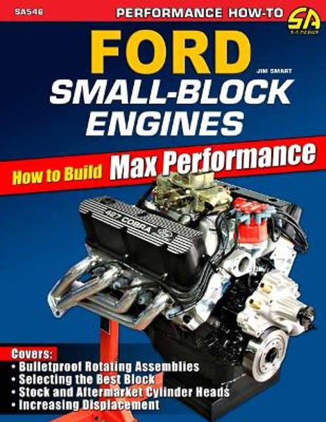 Ford Small-Block Engines: How to Build Max Performance Jim Smart 9781613258026