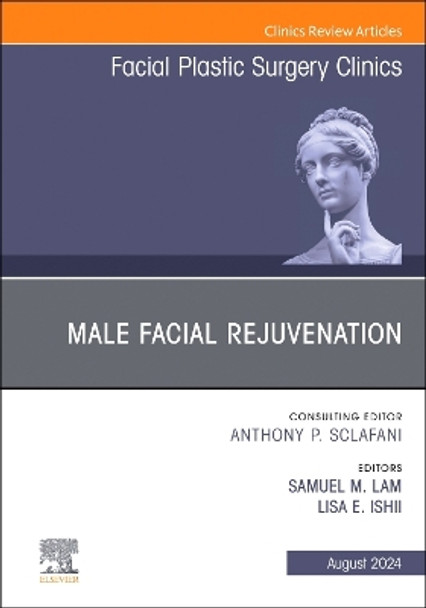 Male Facial Rejuvenation, An Issue of Facial Plastic Surgery Clinics of North America: Volume 32-3 Samuel M. Lam 9780443131318