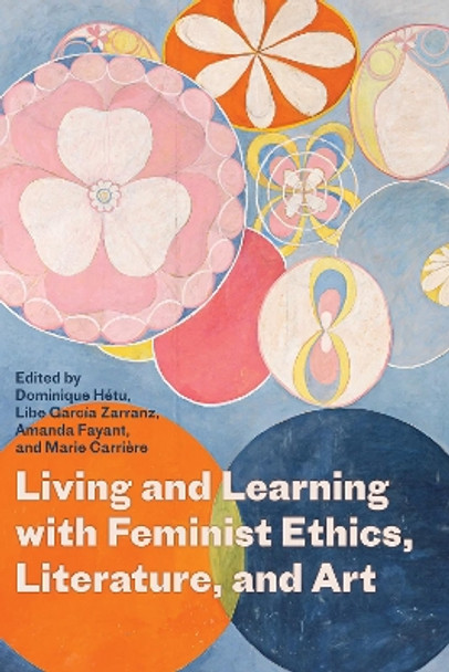Living and Learning with Feminist Ethics, Literature, and Art Dominique Hétu 9781772127713