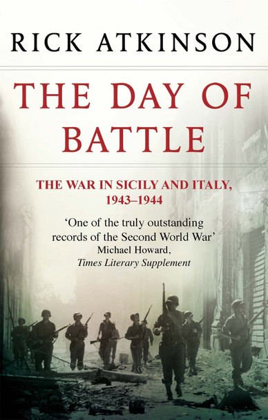 The Day Of Battle: The War in Sicily and Italy 1943-44 by Rick Atkinson