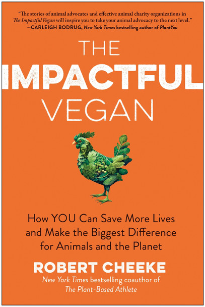 The Impactful Vegan: How You Can Save More Lives and Make the Biggest Difference for Animals and the Planet Robert Cheeke 9781637744581