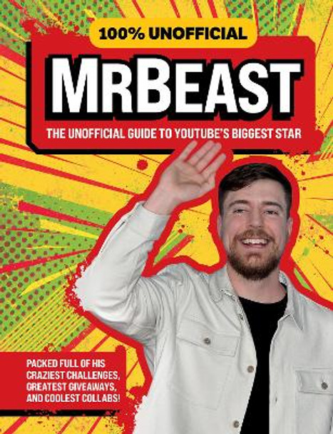 100% Unofficial MrBeast: The Unofficial Guide to YouTube’s Biggest Star 100% Unofficial 9780008714772