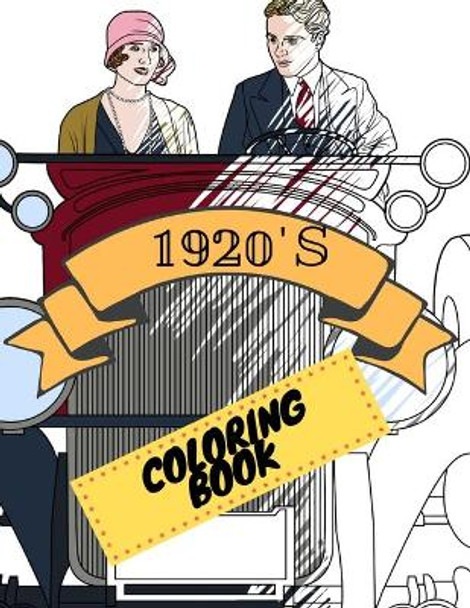 1920s Coloring Book: Great Gatsby Mobs and Molls Adult Colouring Book Stress Relief Relaxation and Escape by Aryla Publishing 9781912675333