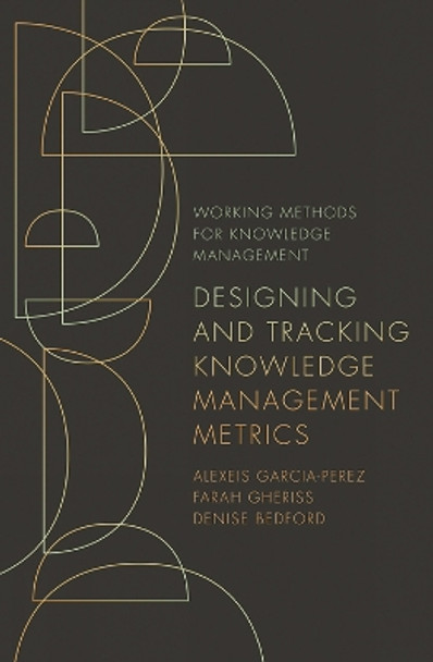 Designing and Tracking Knowledge Management Metrics by Alexeis Garcia-Perez 9781789737264