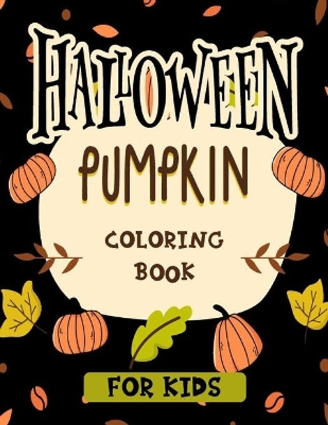 Halloween pumpkin coloring book for kids: Featuring easy and clean 40 Halloween Fantasy pumpkin Illustrations for Kids toddlers girls teens halloween gift by Aaban's Creation 9798676854065