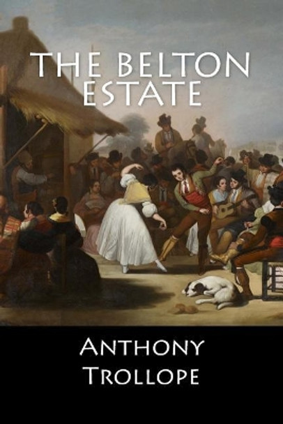 The Belton Estate by Anthony Trollope 9781548078522