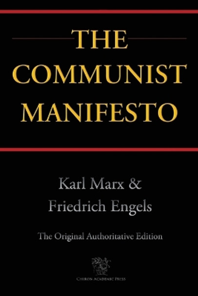 The Communist Manifesto (Chiron Academic Press - The Original Authoritative Edition) by Karl Marx 9789176372227