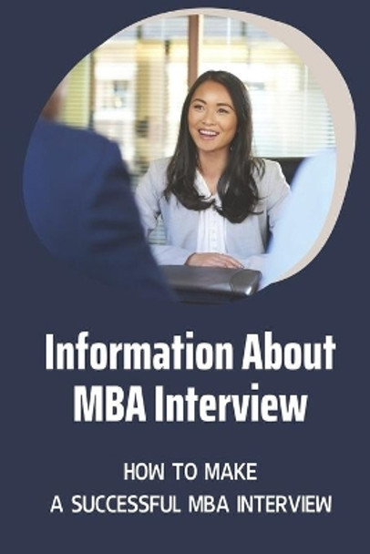 Information About MBA Interview: How To Make A Successful MBA Interview: Communications Skills by Terresa Hirtz 9798547077470