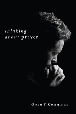 Thinking about Prayer by Owen F Cummings 9781498253918