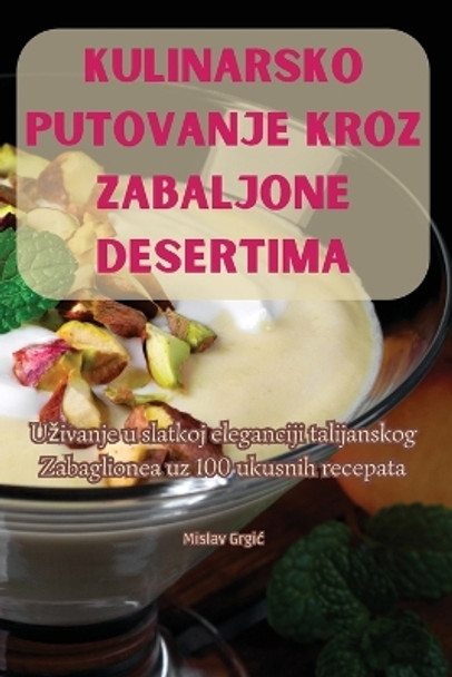 Kulinarsko Putovanje Kroz Zabaljone Desertima by Mislav Grgic 9781835833810