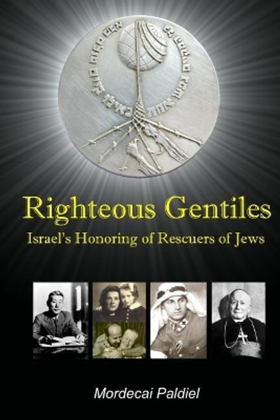 Righteous Gentiles: Israel's Honoring of Rescuers of Jews by Mordecai Paldiel 9781541011649