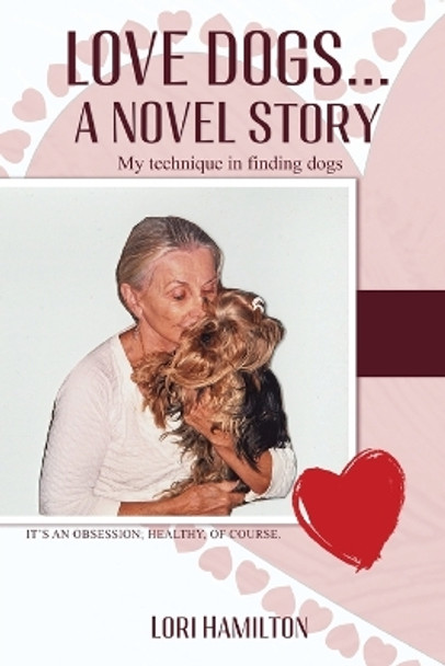 Love Dogs... A Novel Story: My technique in finding dogs by Lori Hamilton 9798887755786