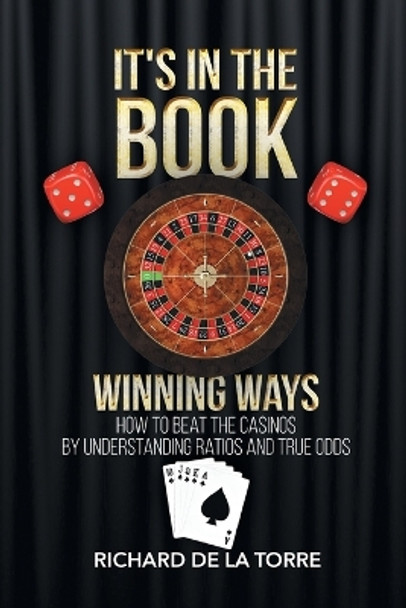 It's in the Book: Winning Ways - How to Beat the Casinos by Richard De La Torre 9781684097234