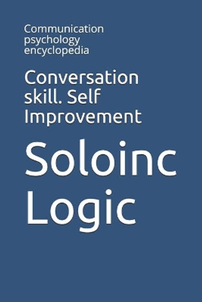 Conversation skill. Self Improvement: Communication psychology encyclopedia by Soloinc Logic 9798646154607