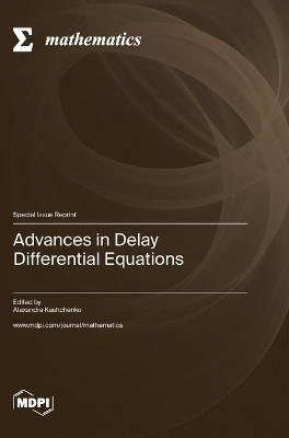 Advances in Delay Differential Equations by Alexandra Kashchenko 9783036582863