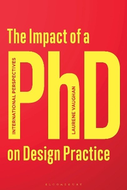 The Impact of a PhD on Design Practice: International Perspectives Laurene Vaughan 9781350151048