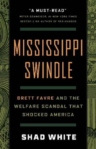 Mississippi Swindle: Brett Favre and the Welfare Scandal that Shocked America Shad White 9781586423865