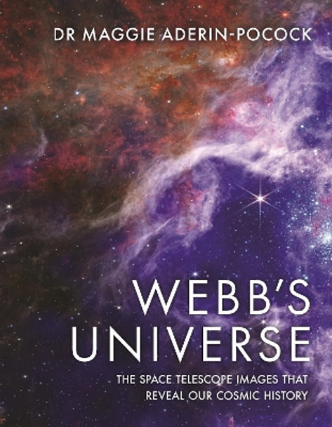 Webb's Universe: The Space Telescope Images That Reveal Our Cosmic History Dr Maggie Aderin-Pocock 9781789295726