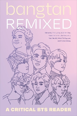 Bangtan Remixed: A Critical BTS Reader Patty Ahn 9781478026389