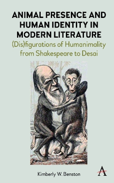 Animal Presence and Human Identity in Modern Literature: (Dis)figurations of Humanimality from Shakespeare to Desai Kimberly W. Benston 9781785279607