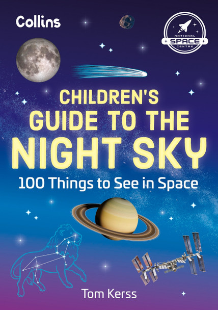 Children’s Guide to the Night Sky: 100 things to see in space Tom Kerss 9780008700331