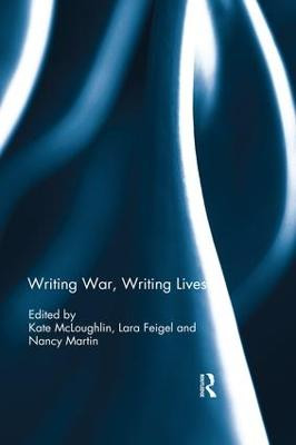 Writing War, Writing Lives by Kate McLoughlin