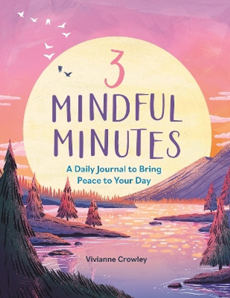 3 Mindful Minutes: A Daily Journal to Bring Peace to Your Day Vivianne Crowley 9781789296389